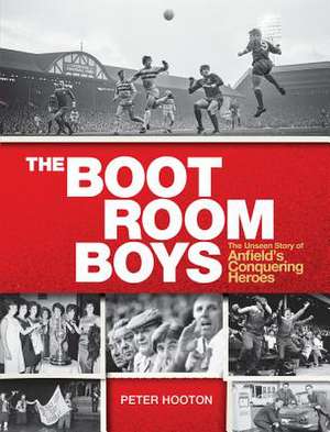 The Boot Room Boys: The Unseen Story of Anfield's Conquering Heroes de Peter Hooton