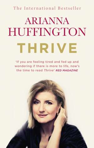 Thrive: The Third Metric to Redefining Success and Creating a Happier Life de Arianna Huffington