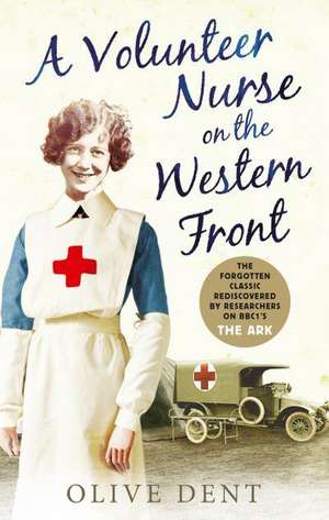 A Volunteer Nurse on the Western Front: Memoirs from a Wwi Camp Hospital de Olive Dent