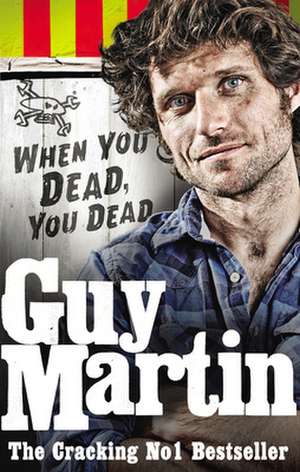 Guy Martin: When You Dead, You Dead de Guy Martin