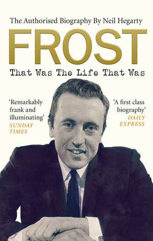 Frost: That Was the Life That Was de Neil Hegarty