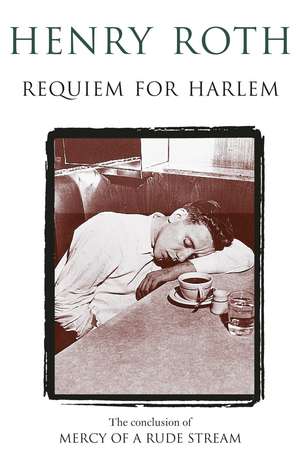 Requiem For Harlem: Mercy Of A Rude Stream Volume 4 - ‘A masterpiece, not remotely like anything else in American literature' de Henry Roth