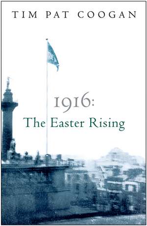 1916: The Easter Rising de Tim Pat Coogan