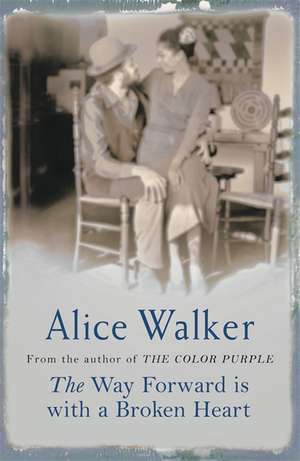 The Way Forward is with a Broken Heart de Alice Walker