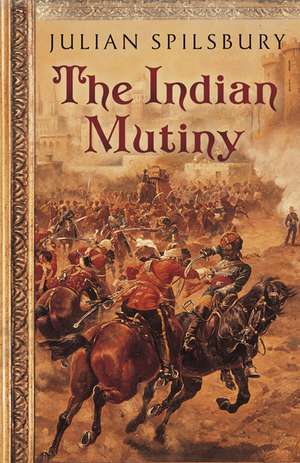 The Indian Mutiny de Julian Spilsbury