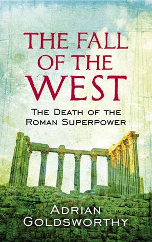 The Fall Of The West de Adrian Goldsworthy