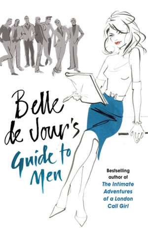 de Jour, B: Belle de Jour's Guide to Men de Belle de Jour