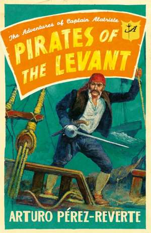 Pirates of the Levant de Arturo Perez-Reverte