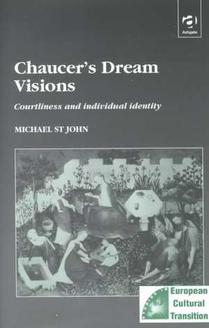 Chaucer’s Dream Visions: Courtliness and Individual Identity de Michael St John