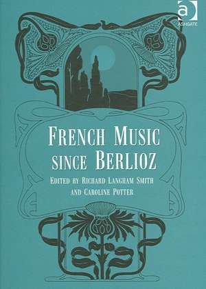 French Music Since Berlioz de Caroline Potter