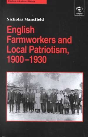 English Farmworkers and Local Patriotism, 1900–1930 de Nicholas Mansfield