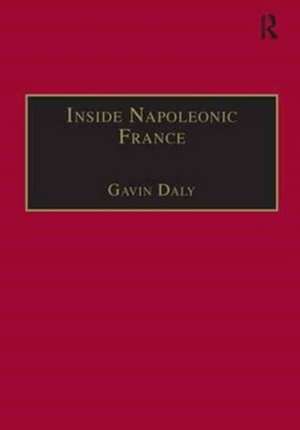 Inside Napoleonic France: State and Society in Rouen, 1800–1815 de Gavin Daly