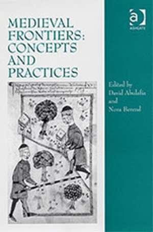 Medieval Frontiers: Concepts and Practices de David Abulafia