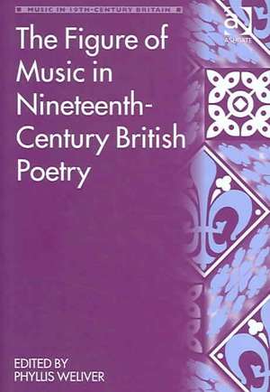 The Figure of Music in Nineteenth-Century British Poetry de Phyllis Weliver