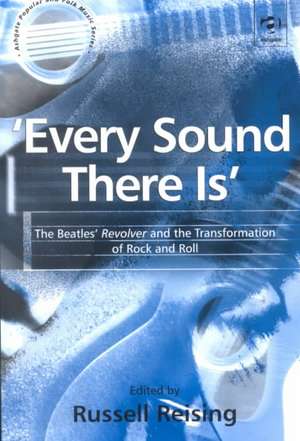 'Every Sound There Is': The Beatles' Revolver and the Transformation of Rock and Roll de Russell Reising