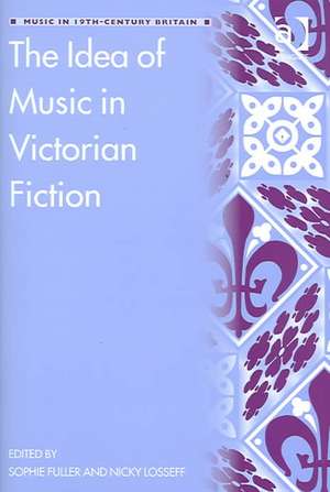 The Idea of Music in Victorian Fiction de Nicky Losseff