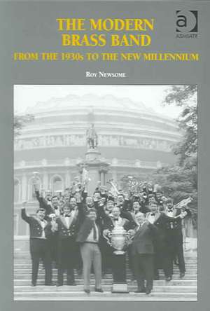 The Modern Brass Band: From the 1930s to the New Millennium de Roy Newsome