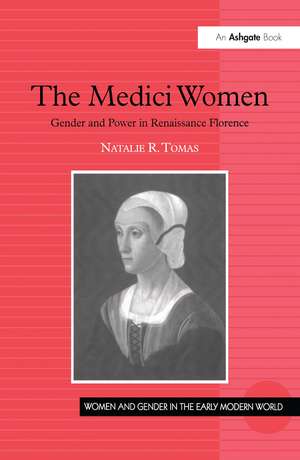 The Medici Women: Gender and Power in Renaissance Florence de Natalie R. Tomas