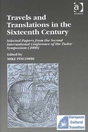 Travels and Translations in the Sixteenth Century: Selected Papers from the Second International Conference of the Tudor Symposium (2000) de Mike Pincombe