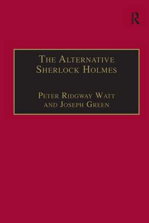 The Alternative Sherlock Holmes: Pastiches, Parodies and Copies de Peter Ridgway Watt