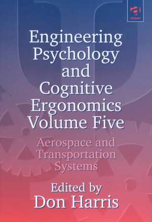 Engineering Psychology and Cognitive Ergonomics: Volume 5: Aerospace and Transportation Systems de Don Harris