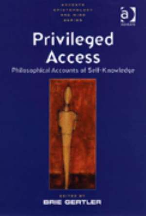 Privileged Access: Philosophical Accounts of Self-Knowledge de Brie Gertler