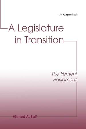 A Legislature in Transition: The Yemeni Parliament de Ahmed A. Saif