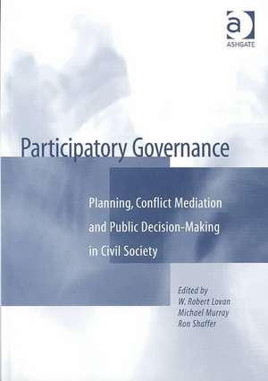 Participatory Governance: Planning, Conflict Mediation and Public Decision-Making in Civil Society de W. Robert Lovan