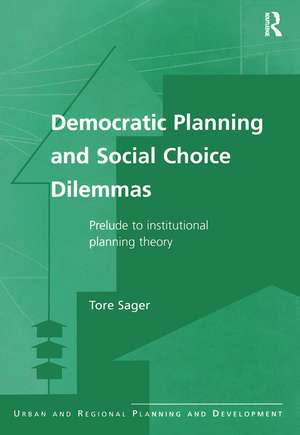 Democratic Planning and Social Choice Dilemmas: Prelude to Institutional Planning Theory de Tore Sager