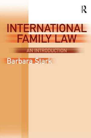 International Family Law: An Introduction de Barbara Stark