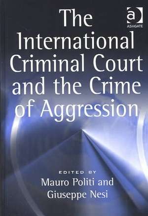 The International Criminal Court and the Crime of Aggression de Mauro Politi