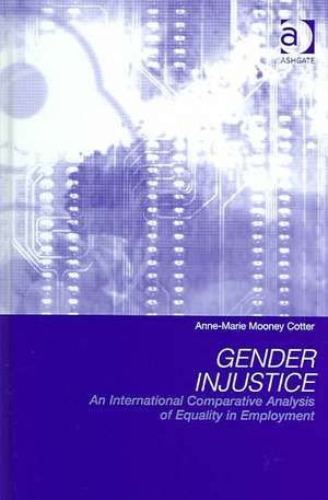 Gender Injustice: An International Comparative Analysis of Equality in Employment de Anne-Marie Mooney Cotter