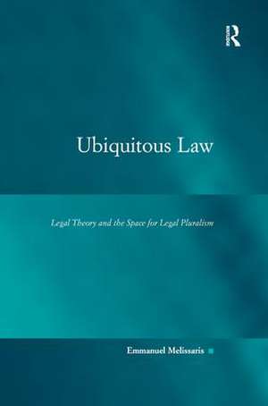 Ubiquitous Law: Legal Theory and the Space for Legal Pluralism de Emmanuel Melissaris