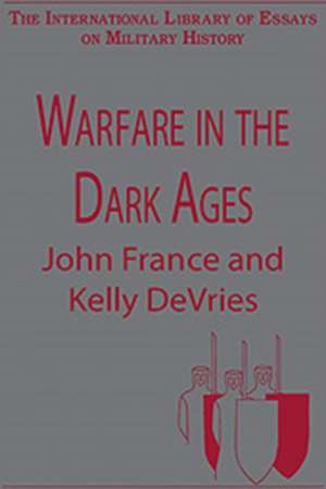 Warfare in the Dark Ages de Kelly DeVries