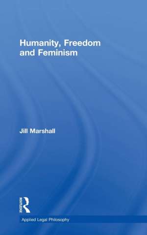 Humanity, Freedom and Feminism de Jill Marshall