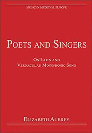 Poets and Singers: On Latin and Vernacular Monophonic Song de Elizabeth Aubrey