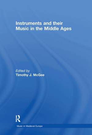 Instruments and their Music in the Middle Ages de TimothyJ. McGee