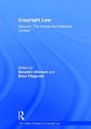 Copyright Law: Volume I: The Scope and Historical Context de Benedict Atkinson