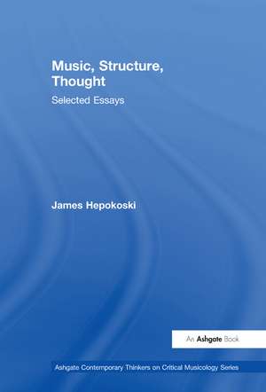 Music, Structure, Thought: Selected Essays de James Hepokoski