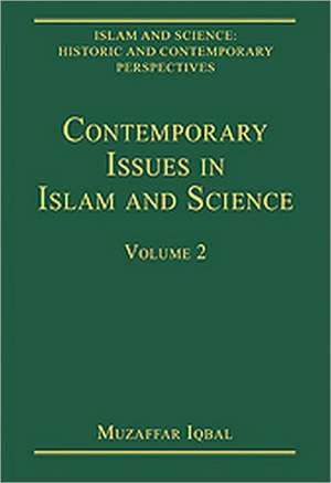 Contemporary Issues in Islam and Science: Volume 2 de Muzaffar Iqbal