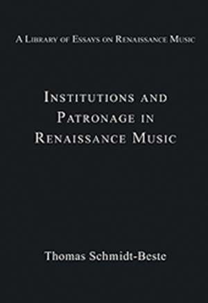 Institutions and Patronage in Renaissance Music de Thomas Schmidt-Beste