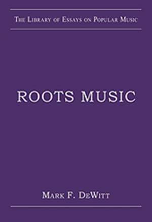 Roots Music de Mark F. DeWitt