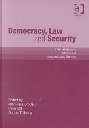 Democracy, Law and Security: Internal Security Services in Contemporary Europe de Peter Gill