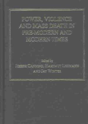 Power, Violence and Mass Death in Pre-Modern and Modern Times de Joseph Canning