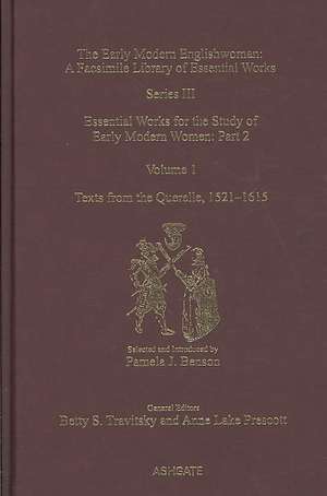 Texts from the Querelle, 1521–1615: Essential Works for the Study of Early Modern Women: Series III, Part Two, Volume 1 de Pamela J. Benson