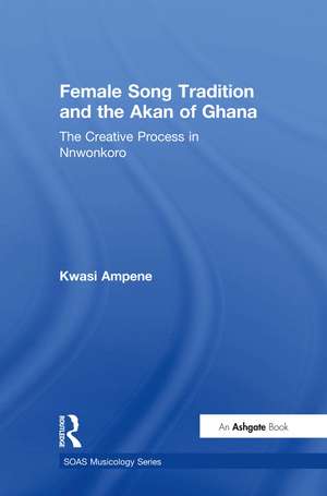 Female Song Tradition and the Akan of Ghana: The Creative Process in Nnwonkoro de Kwasi Ampene