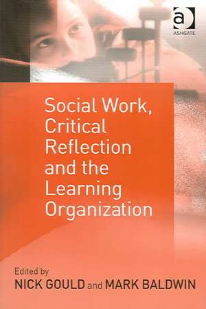 Social Work, Critical Reflection and the Learning Organization de Mark Baldwin