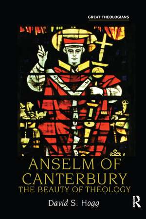 Anselm of Canterbury: The Beauty of Theology de David S. Hogg