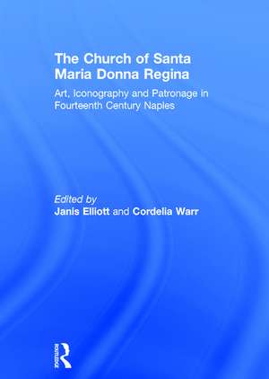 The Church of Santa Maria Donna Regina: Art, Iconography and Patronage in Fourteenth Century Naples de Janis Elliott