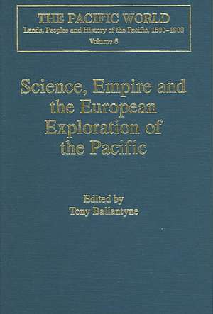 Science, Empire and the European Exploration of the Pacific de Tony Ballantyne